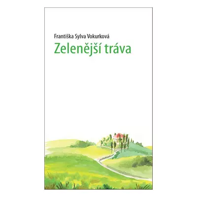 Zelenější tráva - Františka Sylva Vokurková