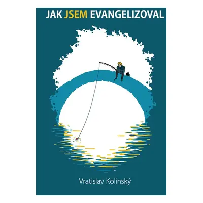 Jak Jsem evangelizoval - Vratislav Kolinský