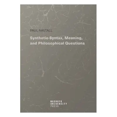 Synthetic Syntax, Meaning, and Philosophical Questions - Paul Rastall