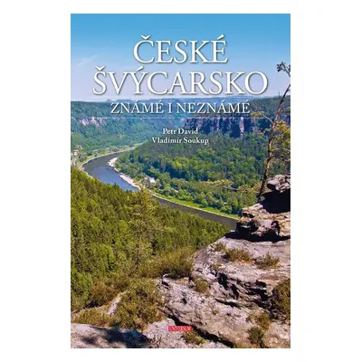 České Švýcarsko známé i neznámé - Vladimír Soukup