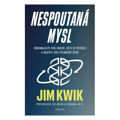 Nespoutaná mysl - Jim Kwik