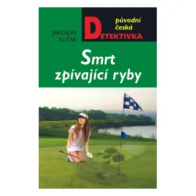 Smrt zpívající ryby - Jaroslav Kuťák