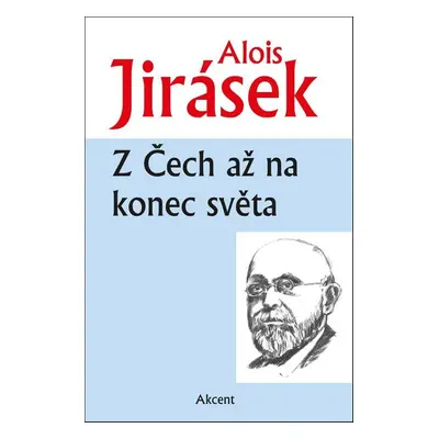 Z Čech až na konec světa - Alois Jirásek