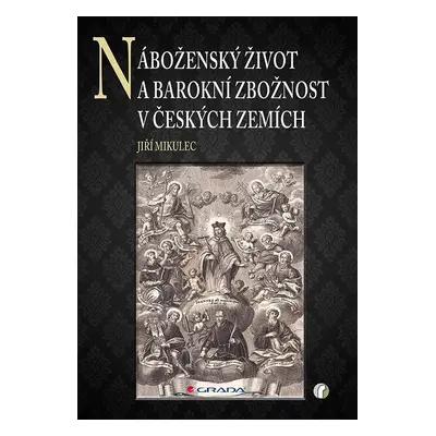 Náboženský život a barokní zbožnost v českých zemích - Jiří Mikulec