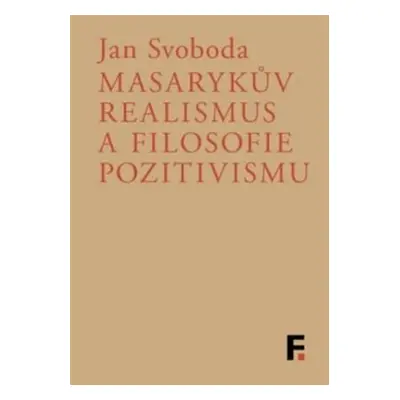 Masarykův realismus a filosofie pozitivismu - Jan Svoboda