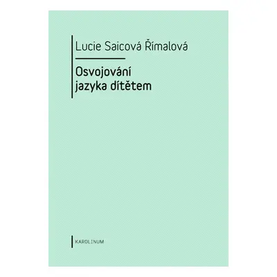 Osvojování jazyka dítětem - Lucie Saicová Římalová