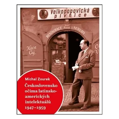 Československo očima latinskoamerických intelektuálů 1947-1959 - Michal Zourek