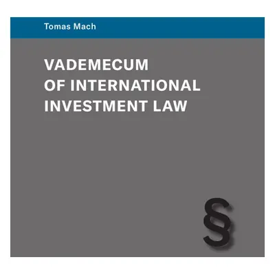 Vademecum of International Investment Law - Tomáš Mach