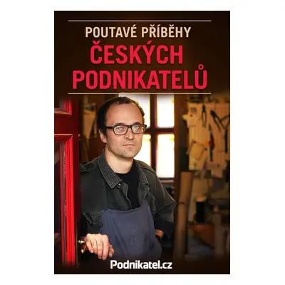 Poutavé příběhy českých podnikatelů - Kolektiv autorů - Podnikatel.cz