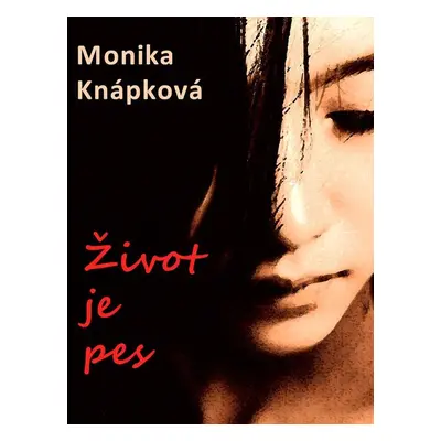 Život je pes - Monika Knápková