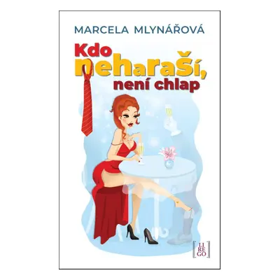 Kdo neharaší, není chlap - Marcela Mlynářová