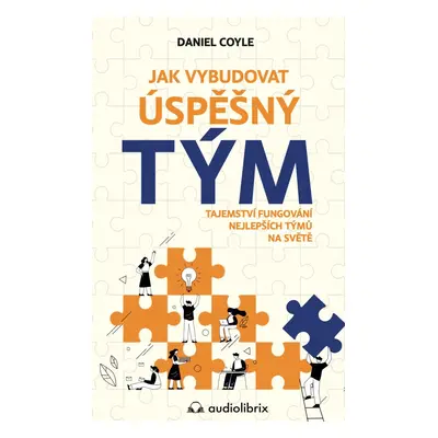 Jak vybudovat úspešný tým - Daniel Coyle