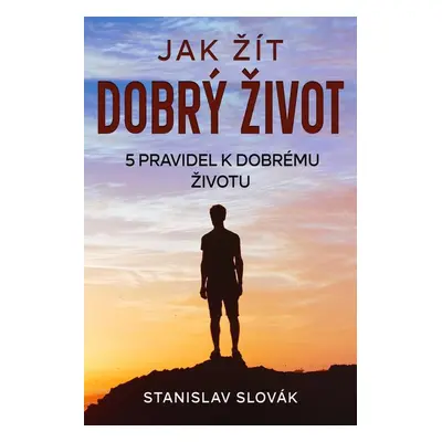 Jak žít dobrý život - Stanislav Slovák