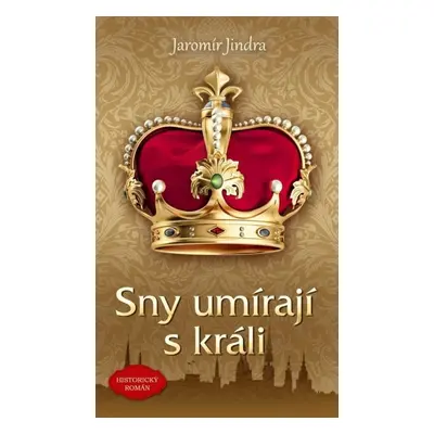 Sny umírají s králi - Jaromír Jindra