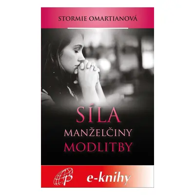 Síla manželčiny modlitby - Stormie Omartianová