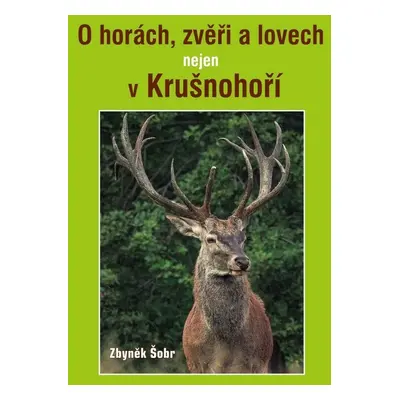 O horách, zvěři a lovech nejen v Krušnohoří - Zbyněk Šobr