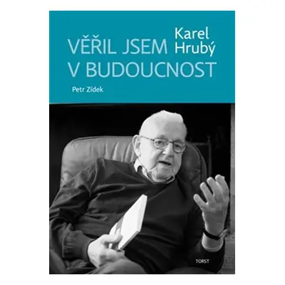 Věřil jsem v budoucnost - Karel Hrubý