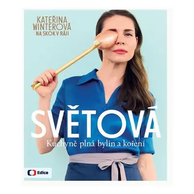 Světová kuchyně plná bylin a koření - Kateřina Winterová