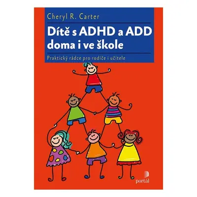 Dítě s ADHD a ADD doma i ve škole - Cheryl R. Carter