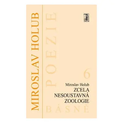 Zcela nesoustavná zoologie - Miroslav Holub