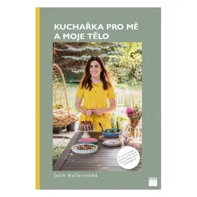 Kuchařka pro mě a moje tělo - Julie Kučerovská