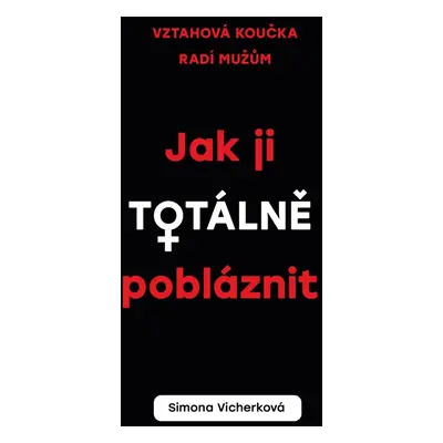 Jak ji totálně pobláznit - Simona Vicherková