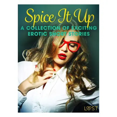 Spice It Up - A Collection of Exciting Erotic Short Stories - LUST authors