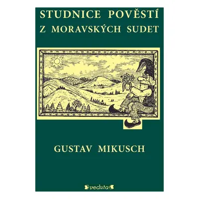 Studnice pověstí z moravských sudet - Gustav Mikusch