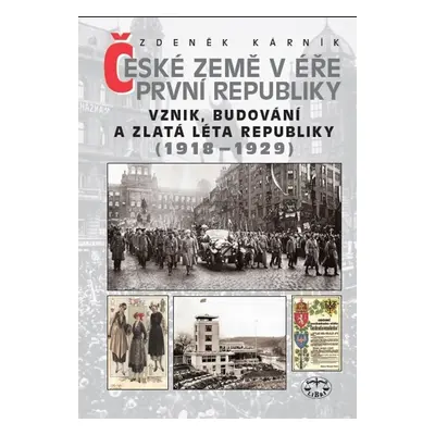 České země v éře První republiky 1918 - 1938 Díl první - Zdeněk Kárník