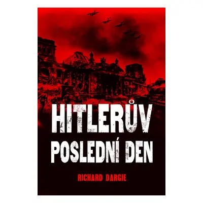 Hitlerův poslední den - Richard Dargie