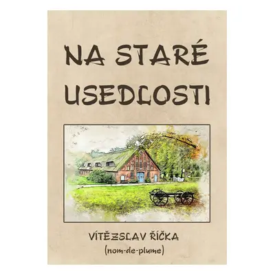 Na staré usedlosti - Vítězslav Říčka