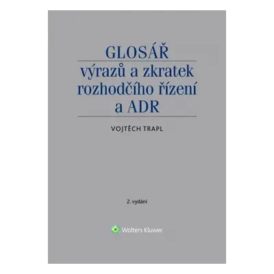 Glosář výrazů a zkratek rozhodčího řízení a ADR - Vojtěch Trapl