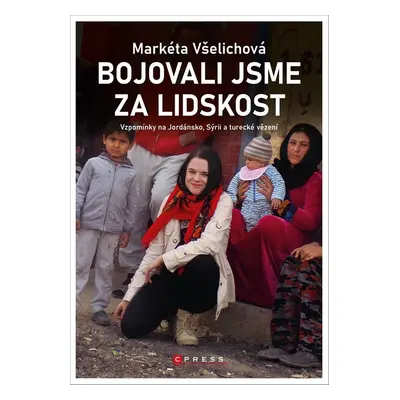 Bojovali jsme za lidskost - Markéta Všelichová