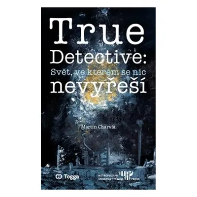 True Detective: Svět, ve kterém se nic nevyřeší - Martin Charvát