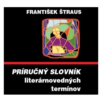 Príručný slovník literárnovedných termínov - František Štraus