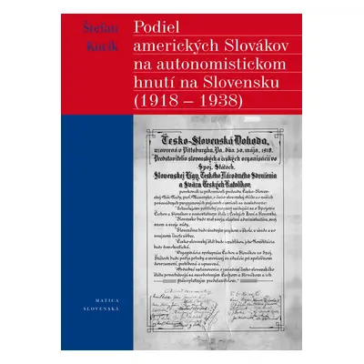 Podiel amerických Slovákov na autonomistickom hnutí na Slovensku (1918 - 1938) - Štefan Kucík