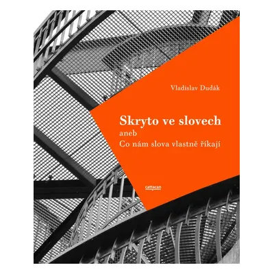 Skryto ve slovech aneb Co nám slova vlastně říkají; 2.rozřířené vydání - PhDr. Vladislav Dudák