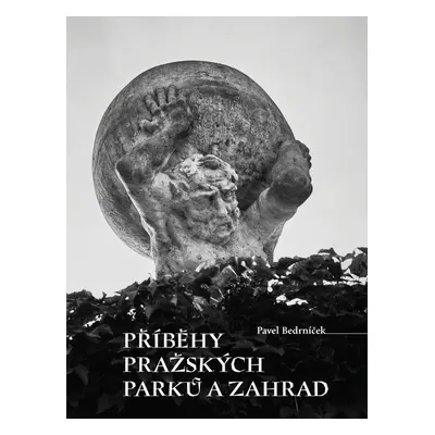 Příběhy pražských parků a zahrad - Pavel Bedrníček