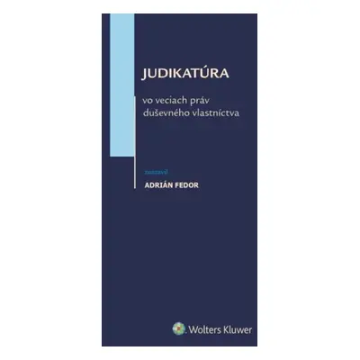 Judikatúra vo veciach práv duševného vlastníctva - Adrián Fedor