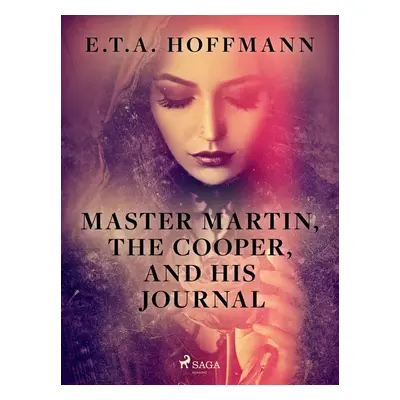 Master Martin, The Cooper, and His Journal - E.T.A. Hoffmann