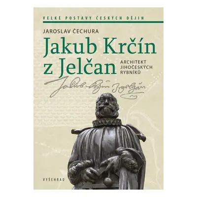 Jakub Krčín z Jelčan - Jaroslav Čechura