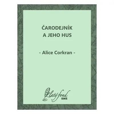 Čarodejník a jeho hus - Alice Corkran