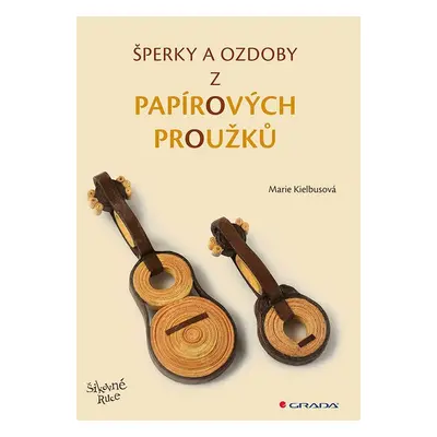 Šperky a ozdoby z papírových proužků - Marie Kielbusová