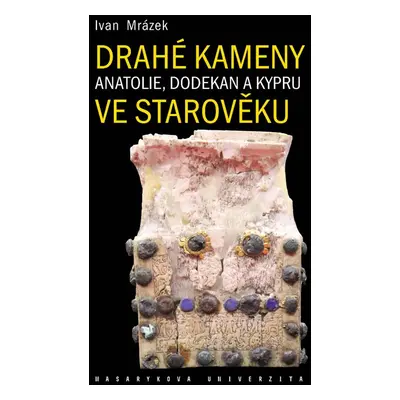 Drahé kameny Anatolie, Dodekan a Kypru ve starověku - Ivan Mrázek