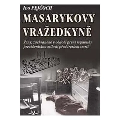 Masarykovy vražedkyně - PhDr. Ivo Pejčoch