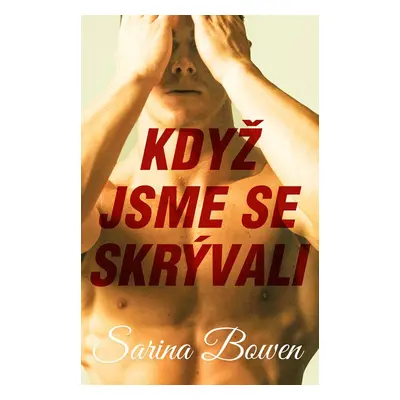 Když jsme se skrývali - Sarina Bowen