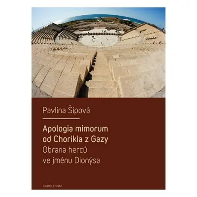 Apologia mimorum od Chorikia z Gazy. Obrana herců ve jménu Dionýsa. - Pavlína Šípová