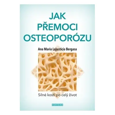 Jak přemoci osteoporózu - Anna Maria Lajusticia Bergasa