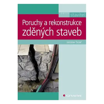 Poruchy a rekonstrukce zděných staveb - Jaroslav Solař