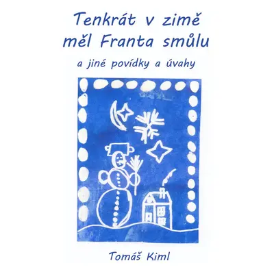 Tenkrát v zimě měl Franta smůlu - Tomáš Kiml